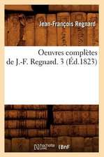 Oeuvres Completes de J.-F. Regnard. 3 (Ed.1823)