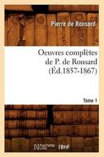 Oeuvres Completes de P. de Ronsard. Tome 1 (Ed.1857-1867)