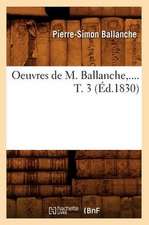 Oeuvres de M. Ballanche, .... T. 3