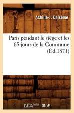 Paris Pendant Le Siege Et Les 65 Jours de La Commune (Ed.1871)