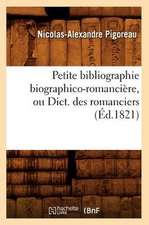 Petite Bibliographie Biographico-Romanciere, Ou Dict. Des Romanciers (Ed.1821)