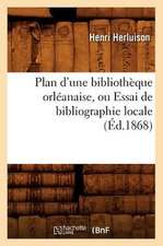 Plan D'Une Bibliotheque Orleanaise, Ou Essai de Bibliographie Locale, (Ed.1868)