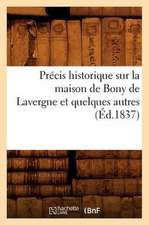 Precis Historique Sur La Maison de Bony de Lavergne Et Quelques Autres, (Ed.1837)