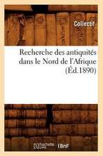 Recherche Des Antiquites Dans Le Nord de L'Afrique (Ed.1890)