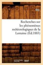 Recherches Sur Les Phenomenes Meteorologiques de La Lorraine (Ed.1885)