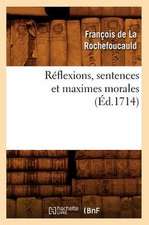 Reflexions, Sentences Et Maximes Morales (Ed.1714)