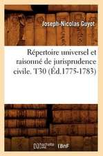 Repertoire Universel Et Raisonne de Jurisprudence Civile. T30 (Ed.1775-1783)