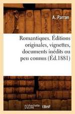 Romantiques. Editions Originales, Vignettes, Documents Inedits Ou Peu Connus (Ed.1881)