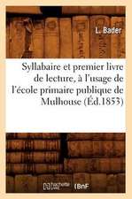 Syllabaire Et Premier Livre de Lecture, A L'Usage de L'Ecole Primaire Publique de Mulhouse (Ed.1853)