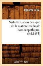 Systematisation Pratique de La Matiere Medicale Homoeopathique, (Ed.1853)