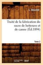 Traite de La Fabrication Du Sucre de Betterave Et de Canne. Tome 2 (Ed.1894)