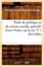 Traite de Politique Et de Science Sociale. Precede D'Une Notice Sur La Vie. V 1 (Ed.1866)