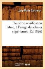 Traite de Versification Latine, A L'Usage Des Classes Superieures, (Ed.1826)