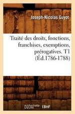 Traite Des Droits, Fonctions, Franchises, Exemptions, Prerogatives. T1