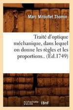 Traite D'Optique Mechanique, Dans Lequel on Donne Les Regles Et Les Proportions.. (Ed.1749)