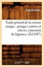 Traite General de La Cuisine Maigre: Potages, Entrees Et Releves, Entremets de Legumes, (Ed.1897)