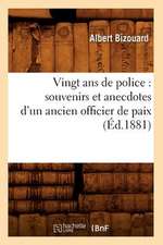 Vingt ANS de Police: Souvenirs Et Anecdotes D'Un Ancien Officier de Paix (Ed.1881)