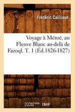 Voyage a Meroe, Au Fleuve Blanc Au-Dela de Fazoql. T. 1 (Ed.1826-1827)