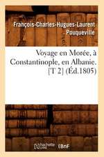 Voyage En Moree, a Constantinople, En Albanie. [T 2] (Ed.1805)