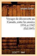 Voyages de Decouverte Au Canada, Entre Les Annees 1534 Et 1542