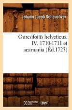 Ouresifoitis Helveticus. IV. 1710-1711 Et Acarnania (Ed.1723)