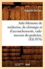 Aide-Memoire de Medecine, de Chirurgie Et D'Accouchements, Vade-Mecum Du Praticien, (Ed.1876)