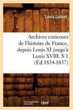 Archives Curieuses de L'Histoire de France, Depuis Louis XI Jusqu'a Louis XVIII. S 1 (Ed.1834-1837)