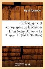 Bibliographie Et Iconographie de La Maison-Dieu Notre-Dame de La Trappe. 1p (Ed.1894-1896)