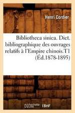 Bibliotheca Sinica. Dict. Bibliographique Des Ouvrages Relatifs A L'Empire Chinois.T1