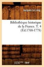 Bibliotheque Historique de La France. T. 4 (Ed.1768-1778)