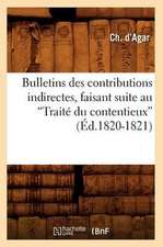 Bulletins Des Contributions Indirectes, Faisant Suite Au Traite Du Contentieux, (Ed.1820-1821): Roman D'Aventure (Ed.1875)