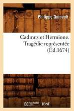 Cadmus Et Hermione . Tragedie Representee