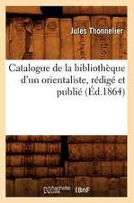 Catalogue de La Bibliotheque D'Un Orientaliste, Redige Et Publie (Ed.1864)