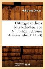 Catalogue Des Livres de La Bibliotheque de M. Buchoz, Disposee Et MIS En Ordre (Ed.1778)