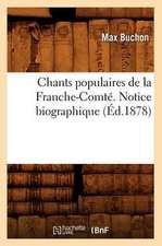 Chants Populaires de La Franche-Comte. Notice Biographique (Ed.1878)