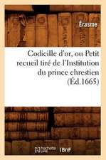 Codicille D'Or, Ou Petit Recueil Tire de L'Institution Du Prince Chrestien; (Ed.1665)