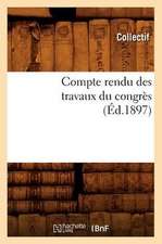 Compte Rendu Des Travaux Du Congres (Ed.1897)