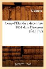 Coup D'Etat Du 2 Decembre 1851 Dans L'Aveyron, (Ed.1872)