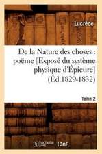 de La Nature Des Choses: Poeme. [Expose Du Systeme Physique D'Epicure]. Tome 2 (Ed.1829-1832)