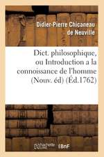 Dict. Philosophique, Ou Introduction a la Connoissance de L'Homme (Nouv. Ed) (Ed.1762)