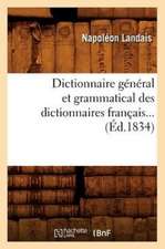 Dictionnaire General Et Grammatical Des Dictionnaires Francais... (Ed.1834)