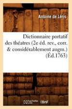 Dictionnaire Portatif Des Theatres (2e Ed. REV., Corr. & Considerablement Augm.) (Ed.1763)