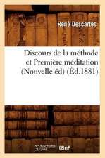 Discours de La Methode Et Premiere Meditation (Nouvelle Ed) (Ed.1881)