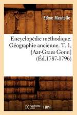 Encyclopedie Methodique. Geographie Ancienne. T. 1, [Aar-Graes Gonu] (Ed.1787-1796)