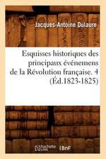 Esquisses Historiques Des Principaux Evenemens de La Revolution Francaise. 4 (Ed.1823-1825)