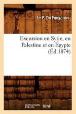 Excursion En Syrie, En Palestine Et En Egypte, (Ed.1874)