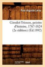 Girodet-Trioson, Peintre D'Histoire, 1767-1824 (2e Edition) (Ed.1892)