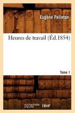 Heures de Travail. Tome 1 (Ed.1854)