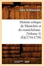 Histoire Critique de Manichee Et Du Manicheisme. [Volume 1] (Ed.1734-1739)