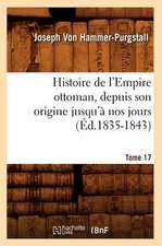 Histoire de L'Empire Ottoman, Depuis Son Origine Jusqu'a Nos Jours. Tome 17 (Ed.1835-1843)